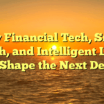 Why Financial Tech, Smart Health, and Intelligent Living Will Shape the Next Decade