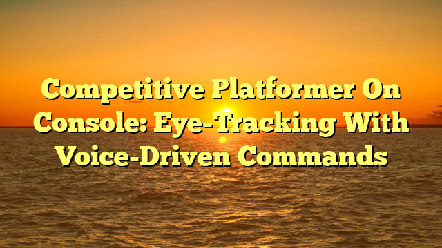 Competitive Platformer On Console: Eye-Tracking With Voice-Driven Commands