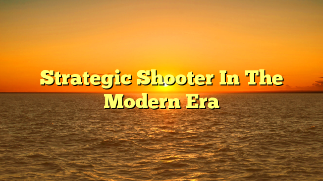 Strategic Shooter In The Modern Era